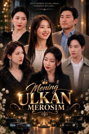 Mening ulkan merosim (uzbek tilida drama) 1-2-3-4-5-10-20-30-40-50-70-80-90 Qism Koreya seriali Barcha qismlar 2026 HD skachat